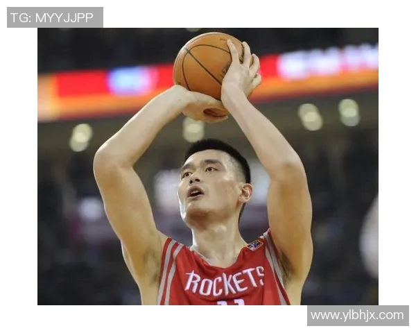 姚明的品质与坚持精神在篮球场上的完美体现与人生启示